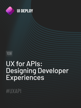 UX for APIs: Designing Developer Experiences - UI Deploy